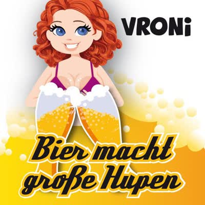 VRONI - BIER MACHT GROSSE HUPEN