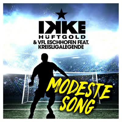 IKKE HÜFTGOLD UND VFL ESCHHOFEN - MODESTE SONG