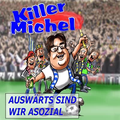 KILLERMICHEL - AUSWÄRTS SIND WIR ASOZIAL