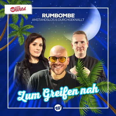 RUMBOMBE UND ANSTANDSLOS UND DURCHGEKNALLT - ZUM GREIFEN NAH