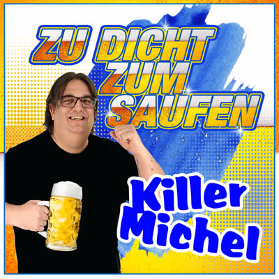 KILLERMICHEL - ZU DICHT ZUM SAUFEN