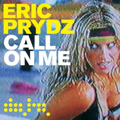 ERIC PRYDZ - CALL ON ME